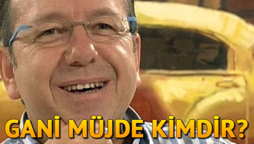 Gani Müjde kimdir Kaç yaşında ve nereli