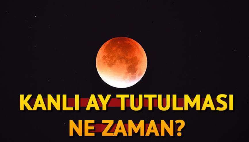 Kanlı Ay tutulması nerelerden izlenebilir Kanlı Ay tutulması ne zaman