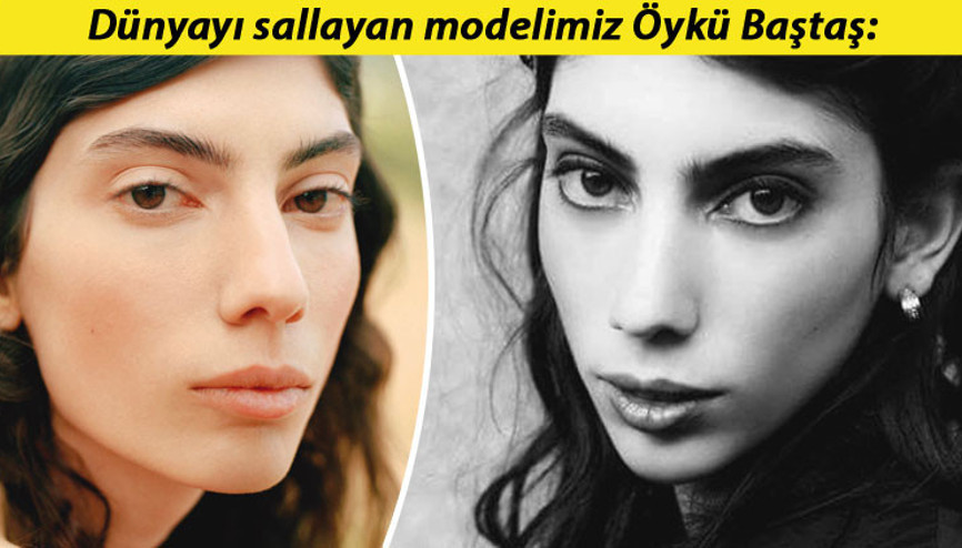 Türkiye’nin ilk uluslararası modeli Öykü Baştaş: Ne çirkin ördek yavrusuyum ne de kuğu