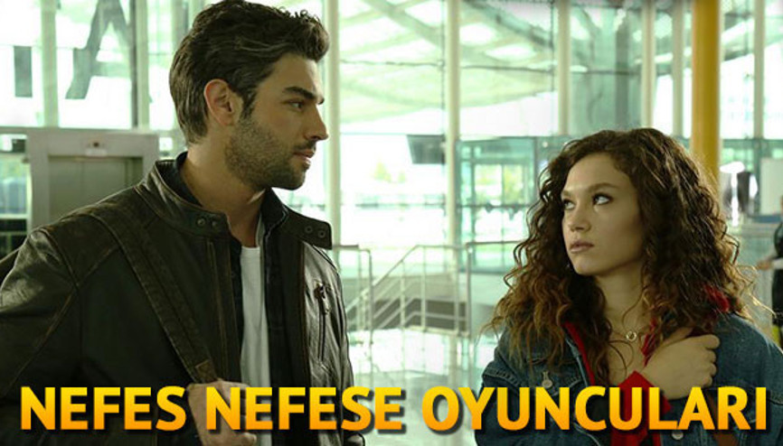 Nefes Nefese oyuncuları kimdir İşte Nefes Nefese dizisinin konusu