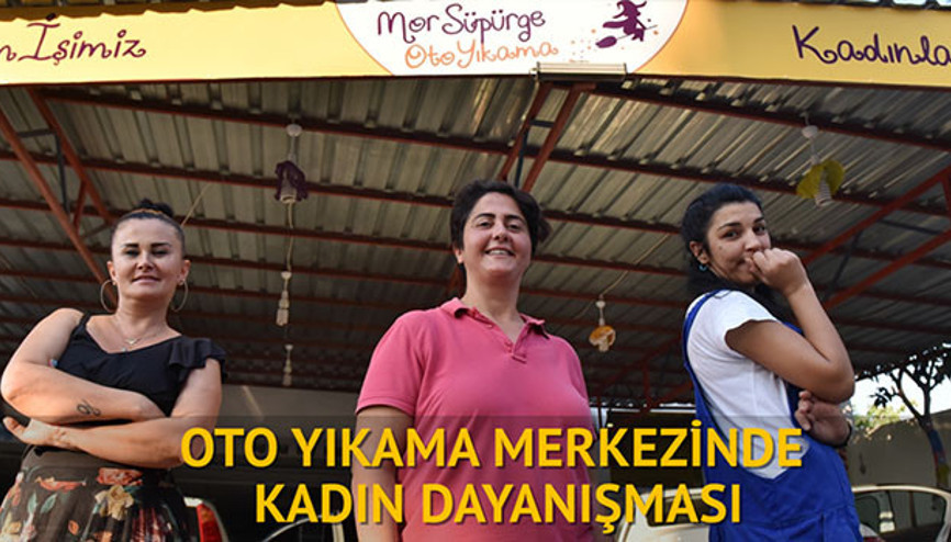Oto yıkama merkezinde kadın dayanışması
