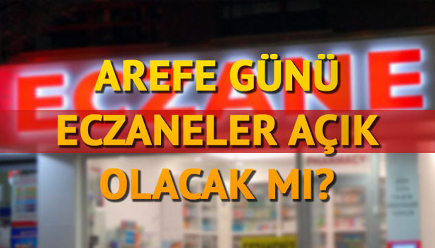 Arefe günü eczaneler açık olacak mı