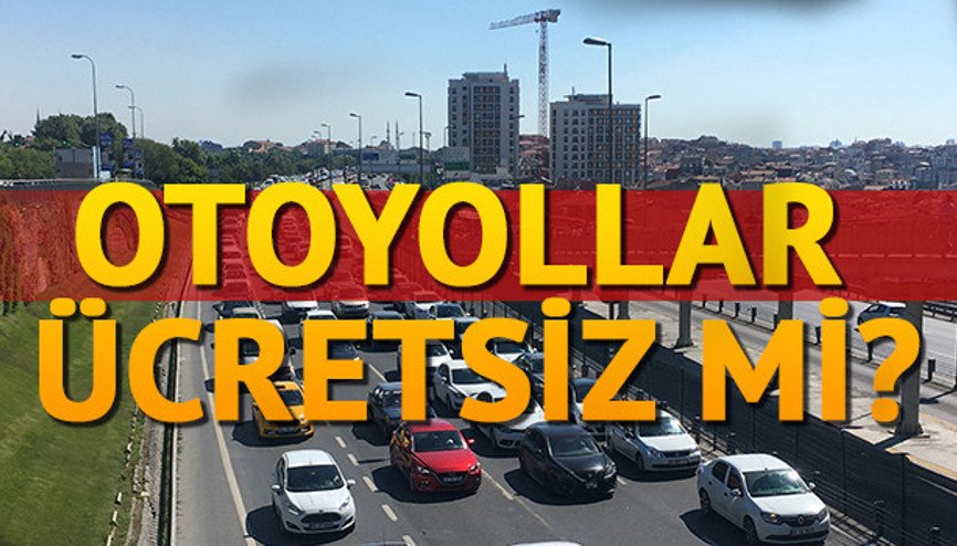 Bayramda otoyollar ücretsiz mi
