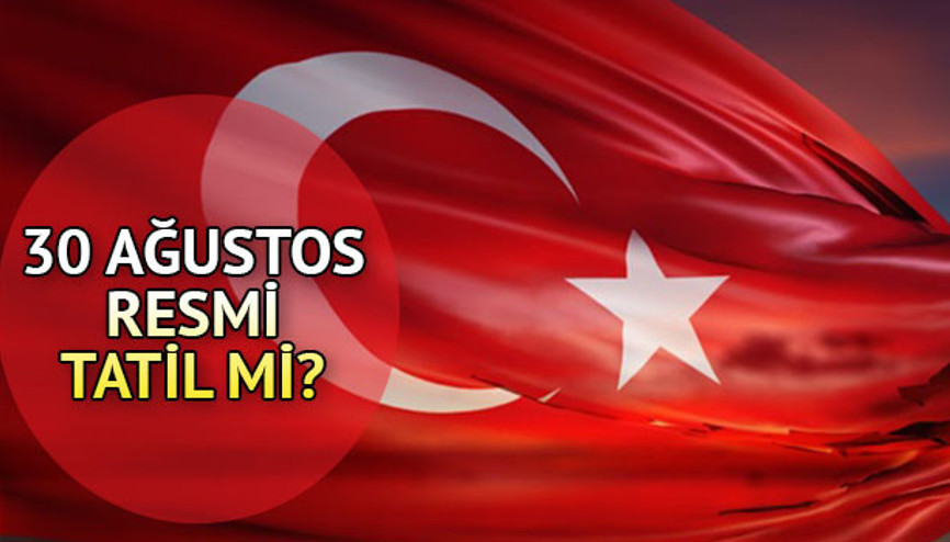 30 Ağustos tatil mi 30 Ağustos Zafer Bayramı resmi tatil olacak mı