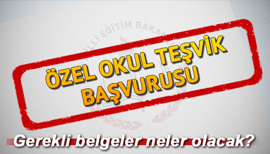 Özel okul teşvik başvurusu için gerekli belgeler nelerdir