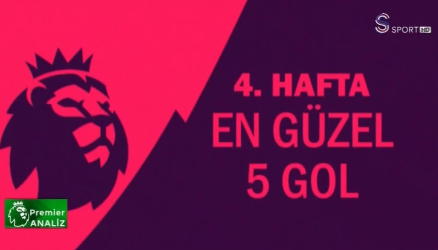 Premier Lig’de 4.haftanın en güzel 5 golü