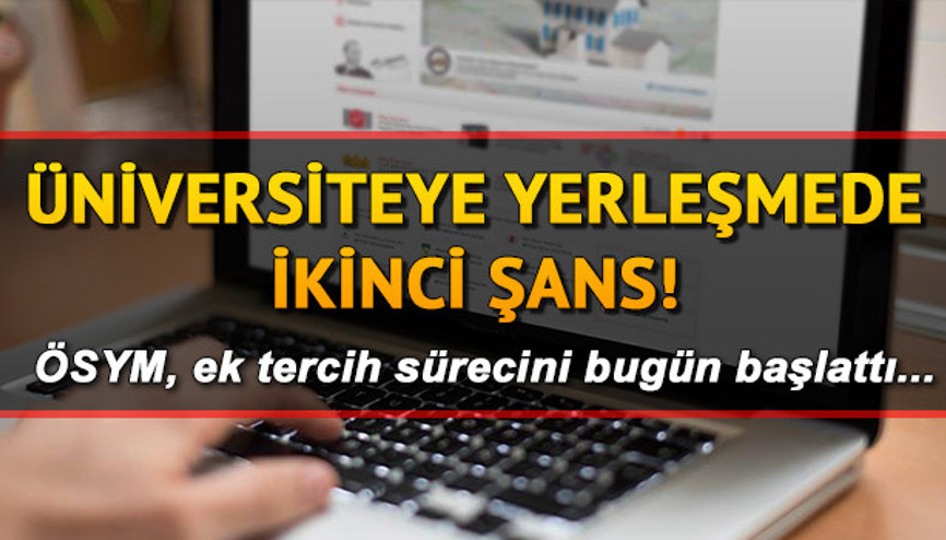 YKS ek tercih başvuruları başladı... Üniversite tercihleri ne zamana kadar devam edecek YKS ek tercih başvuruları başladı... Üniversite tercihleri ne zamana kadar devam edecek
