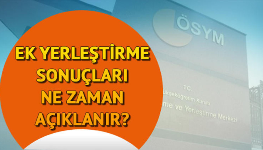 YKS ek yerleştirme sonuçları ne zaman açıklanacak