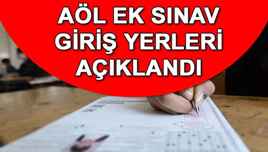 AÖL ek sınav giriş yerleri açıklandı AÖL ek sınavı ne zaman AÖL ek sınav giriş yerleri açıklandı AÖL ek sınavı ne zaman