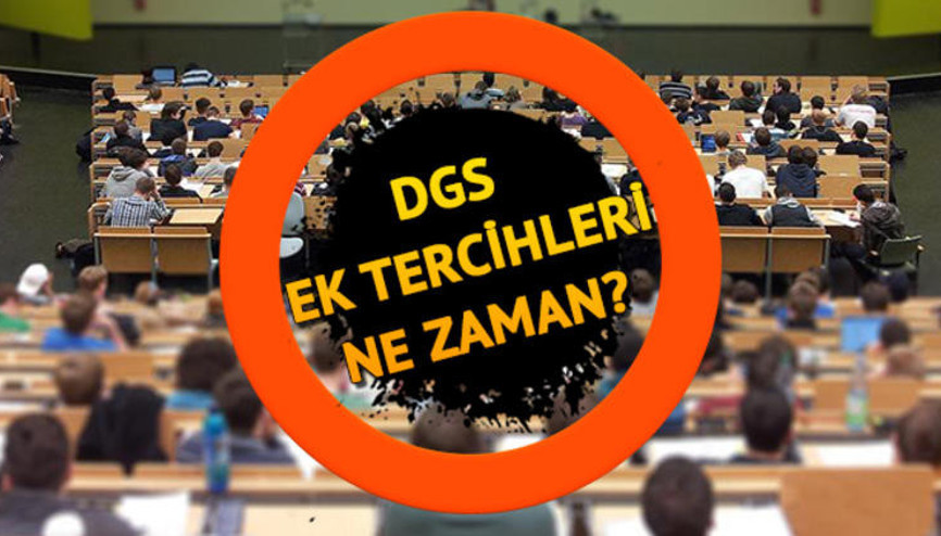 DGS ek tercihleri ne zaman hangi gün başlayacak ÖSYM tarih verdi mi