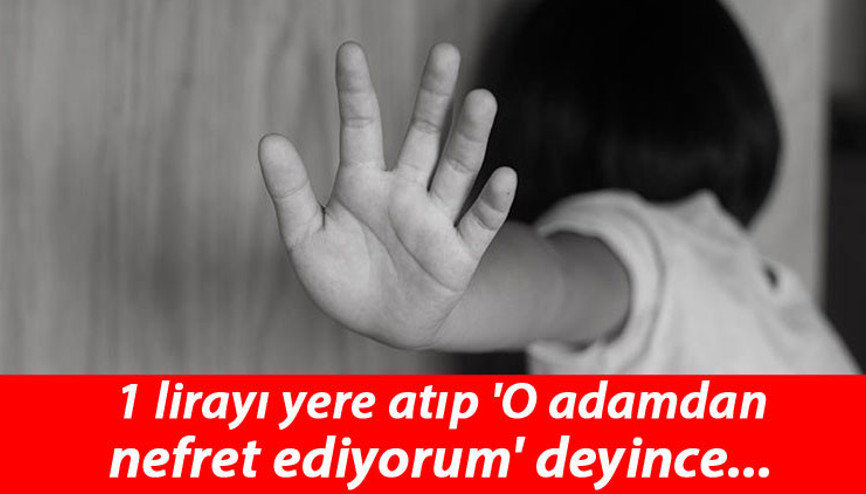 1 lirayı yere atıp O adamdan nefret ediyorum dedi, iğrençlik ortaya çıktı