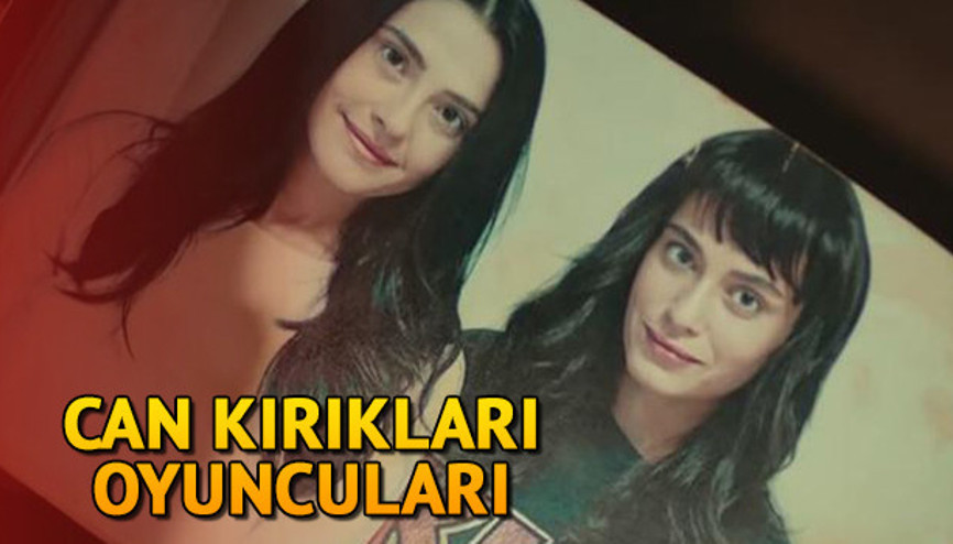 Can Kırıkları dizisinin oyuncuları kimdir İşte Can Kırıkları dizisinin oyuncu kadrosu ve hikayesi