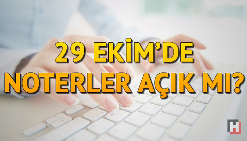 29 Ekim Pazartesi günü noterler çalışıyor mu Pazartesi noter açık mı