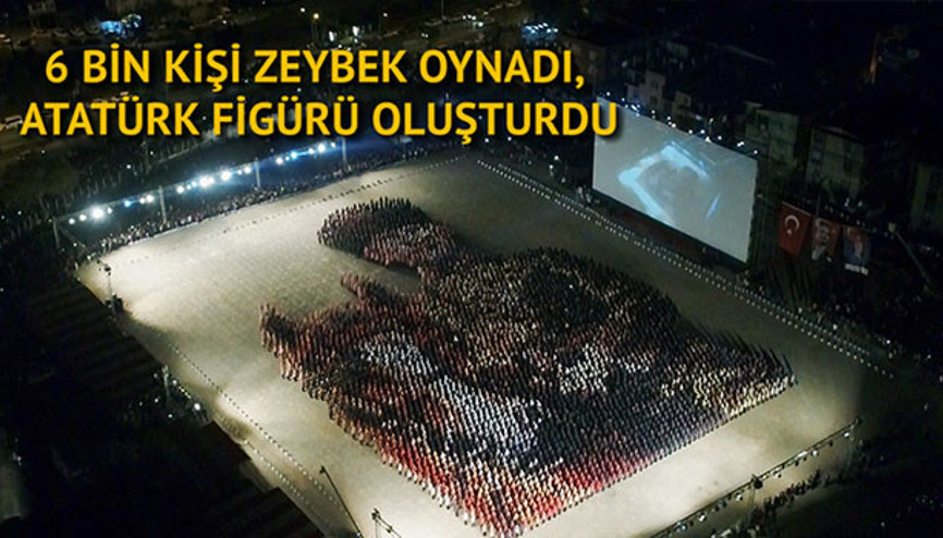 6 Bin Kişi Zeybek Oynadı, Atatürk Figürü Oluşturdu