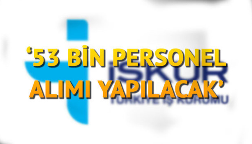 İŞKUR 53 bin personel alımı gerçekleştiriyor... İŞKUR personel alımı başvurusu