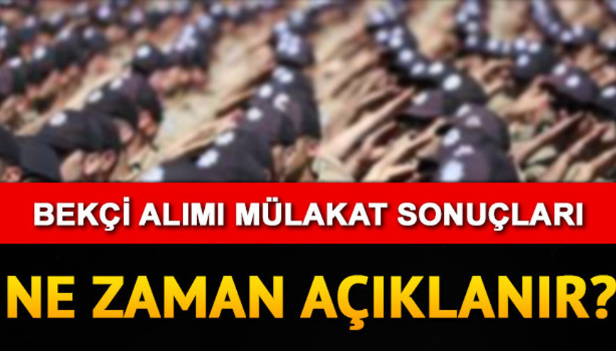 Bekçilik mülakat sonuçları ne zaman hangi gün açıklanacak Tarih belli oldu mu