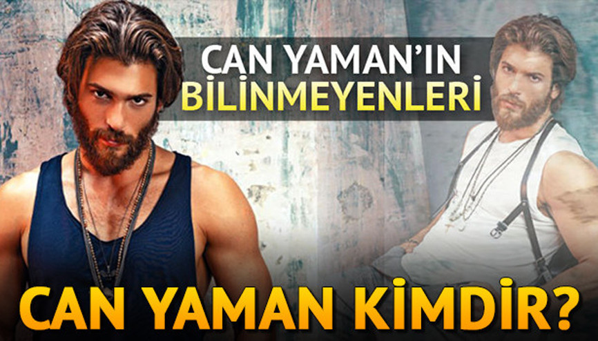 Can Yaman kimdir Can Yamanın biyografisi Can Yaman kimdir Can Yamanın biyografisi