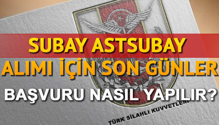 TSK subay ve astsubay alımı başvurusu nasıl yapılır Başvurular için son gün bugün