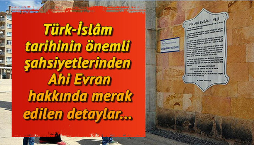Ahi Evran kimdir İşte Ahi Evranın hayatı hakkında bilinmeyenler