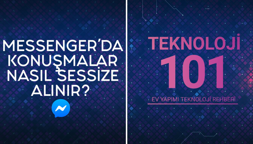 Messenger uygulamasında konuşmalar nasıl sessize alınır | Teknoloji 101