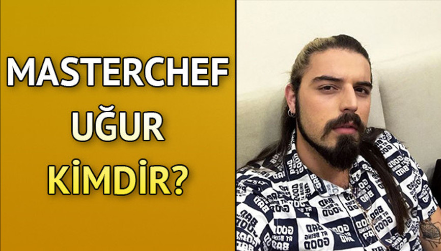 MasterChef Uğur kimdir Kaç yaşındadır İşte Uğur Kardaş hakkında bilgiler