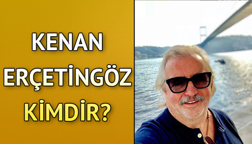 Kenan Erçetingöz kimdir Kenan Erçetingöz kimdir