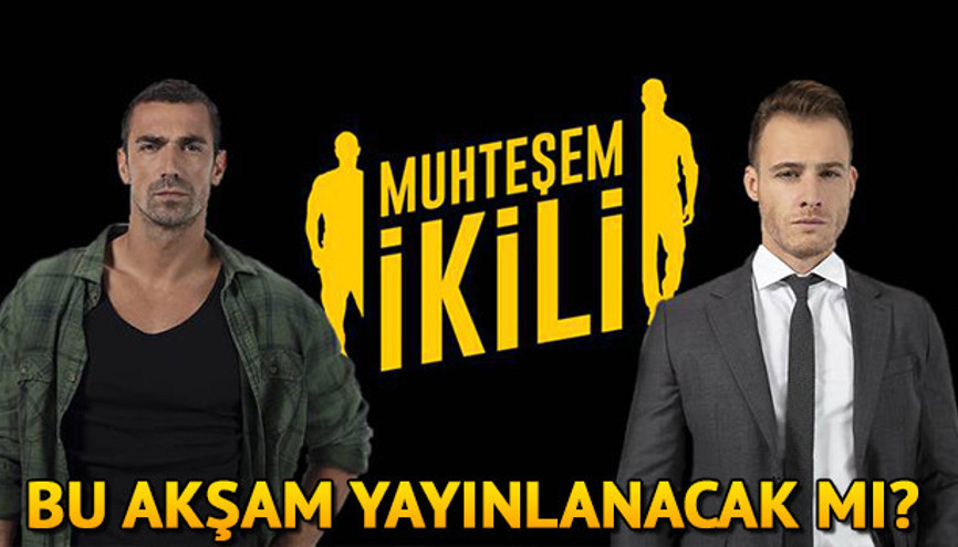 Muhteşem İkili dizisi bu akşam neden yok Yeni bölüm ne zaman yayınlanacak