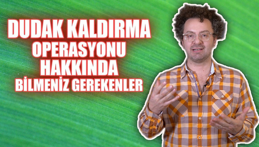 Dudak Kaldırma Operasyonu Hakkında Bilmeniz Gerekenler