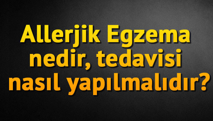 Allerjik Egzema (atopik dermatit) nedir, tedavisi nasıl yapılmalıdır