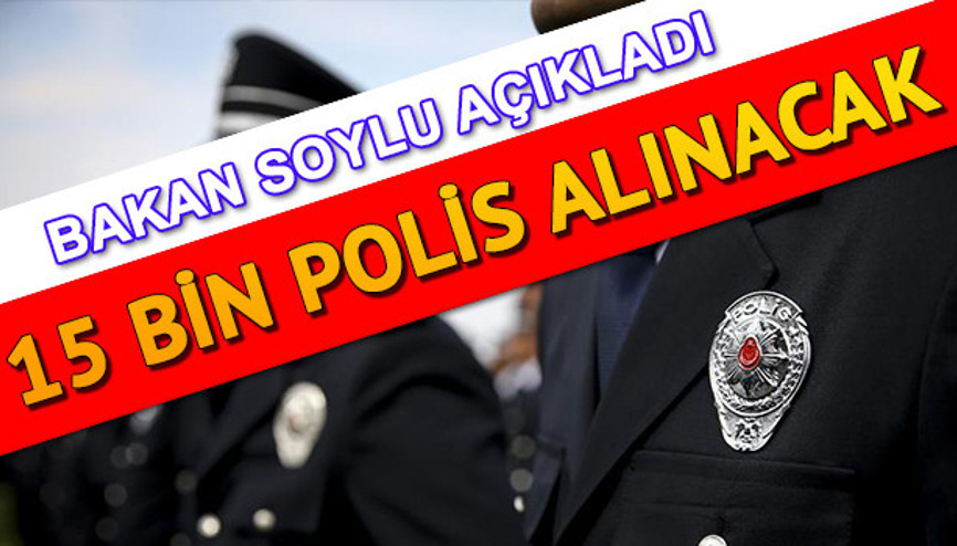 15 bin polis alımı ne zaman yapılacak Bakan Süleyman Soyludan polis adaylarına müjde