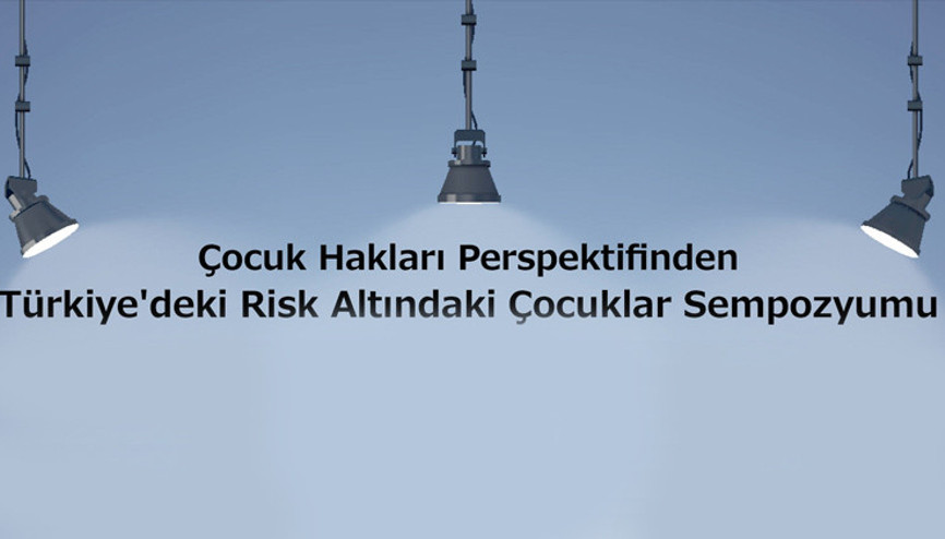 ‘Risk Altındaki Çocuklar Sempozyumu’ 18 Martta