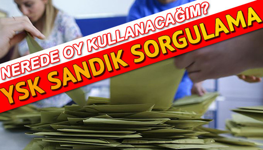 Hangi sandıkta oy kullanacağım Nerede oy kullanacağım