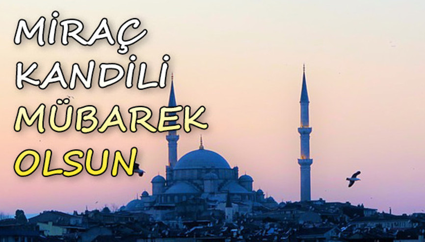 Recep ayının 27nci gecesi Miraç Kandili mesajlarla hatırlatılıyor - İşte resimli kandil mesajları Recep ayının 27nci gecesi Miraç Kandili mesajlarla hatırlatılıyor - İşte resimli kandil mesajları