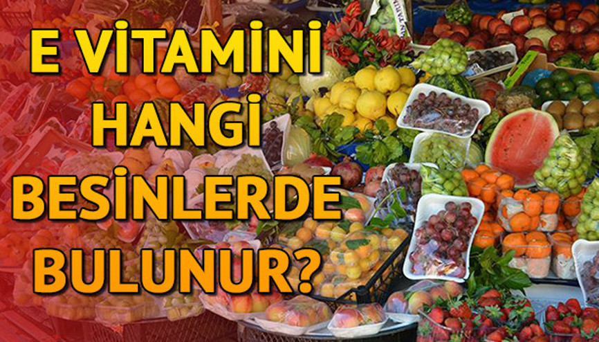 E vitamini hangi besinlerde bulunur