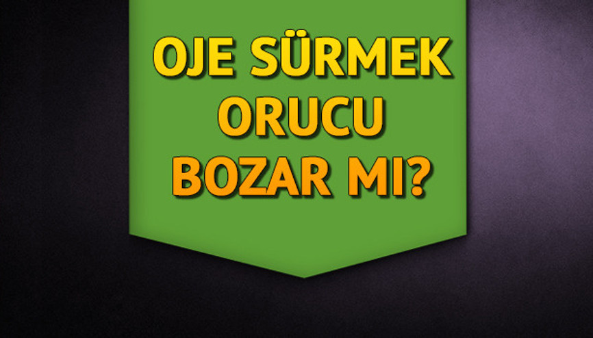 Oruçluyken oje sürülür mü Oje sürünce oruç bozulur mu