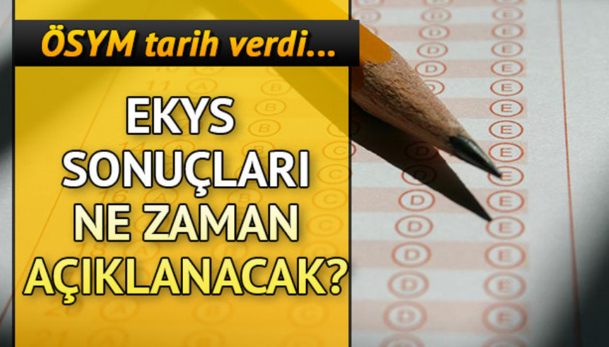 EKYS sonuçları ne zaman açıklanacak ÖSYMden tarih bilgisi
