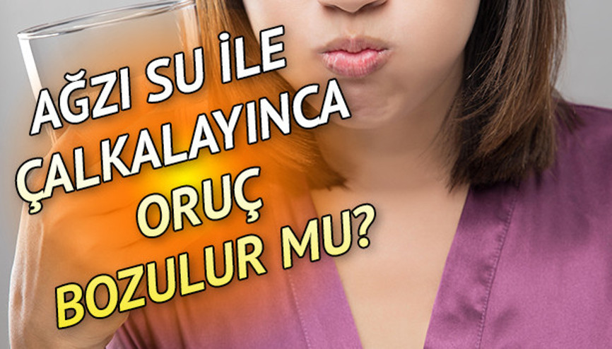 Ağzı su ile çalkalamak orucu bozar mı Diyanetin güncel bilgileri