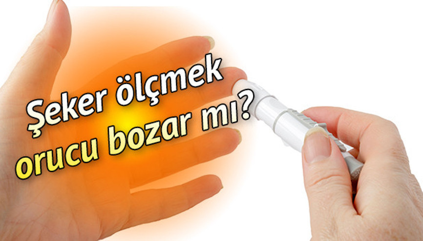Şeker ölçmek ve İnsülin iğnesi orucu bozar mı