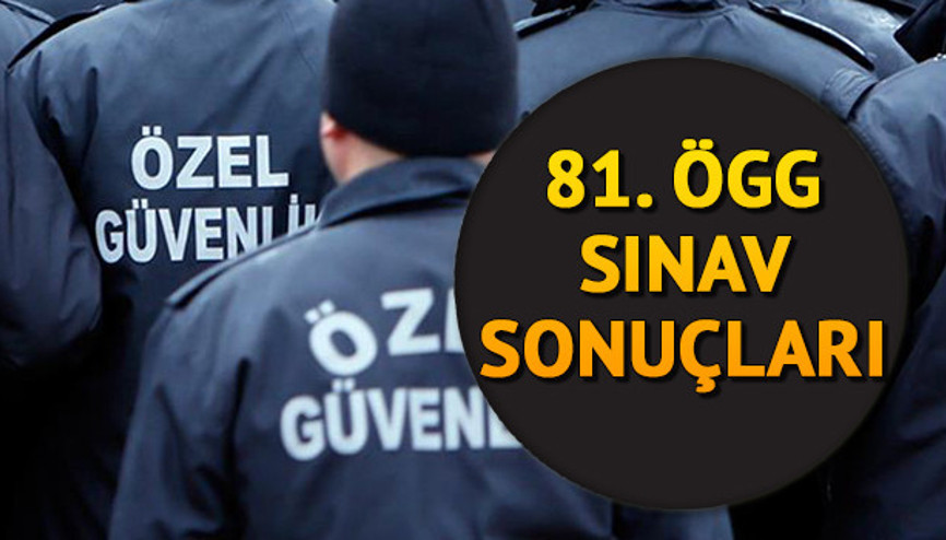 81. Özel Güvenlik Görevlisi (ÖGG) sonuçları hangi tarihte açıklanacak