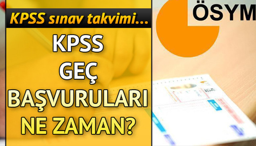 KPSS geç başvuruları hangi tarihte yapılacak 2019 KPSS ne zaman