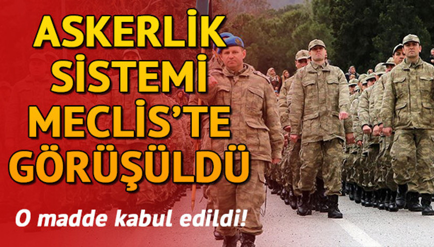 Askerlik yasasının 6 maddesi TBMMde kabul edildi | Askerlik süresi düştü mü