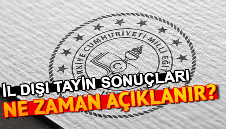 İl dışı tayin sonuçları ne zaman açıklanacak