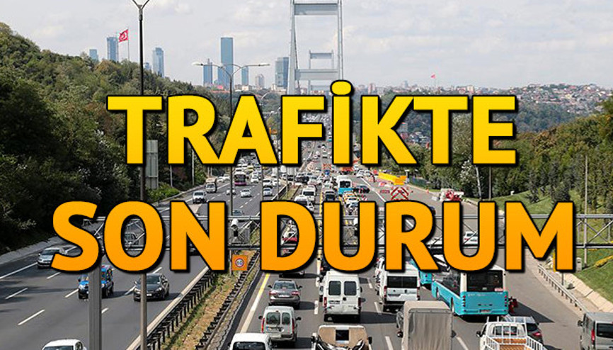 İstanbul trafiğinde son durum nasıl