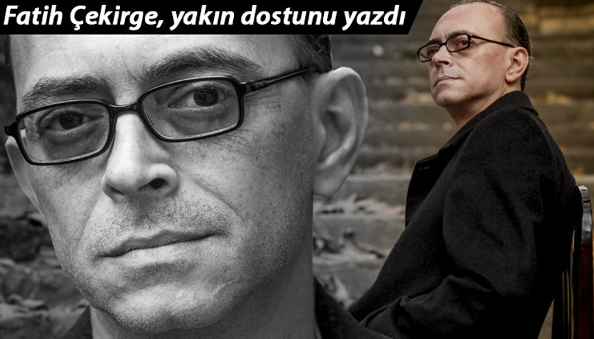 Fatih Çekirge yakın dostu küçük İskenderi yazdı: Azrail bugün içimizden bir dize daha aldı