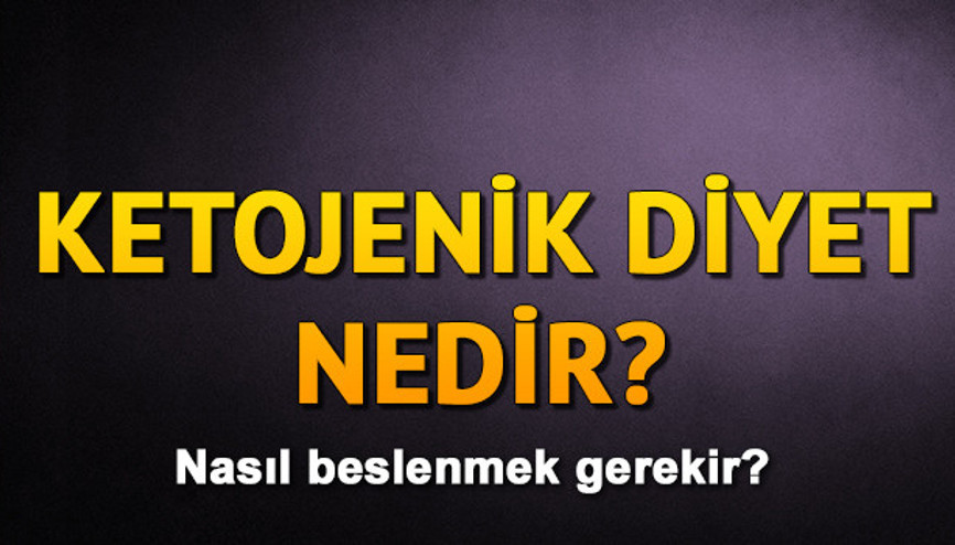 Ketojenik beslenme nedir Ketojenik diyet nasıl yapılır Ketojenik beslenme nedir Ketojenik diyet nasıl yapılır