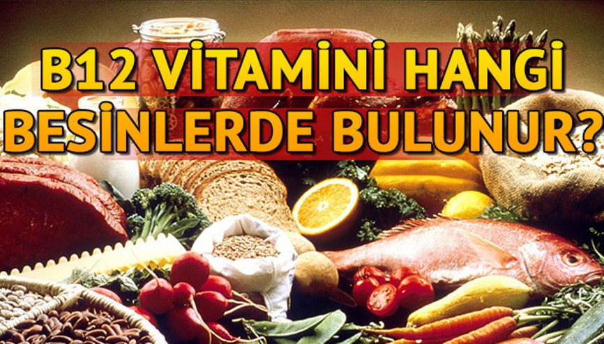 B12 vitamini eksikliği nasıl anlaşılır B12 hangi besinlerde bulunur