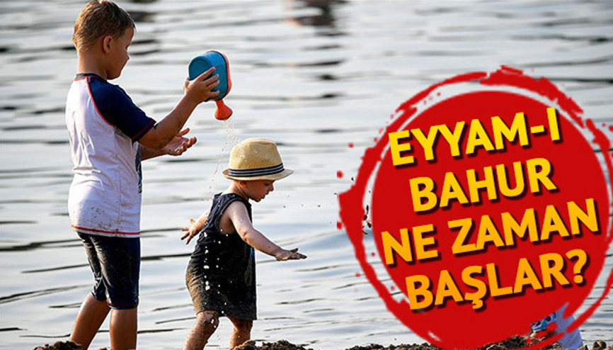 Eyyam-ı Bahur ne zaman başlar Eyyam-ı Bahur ne demek