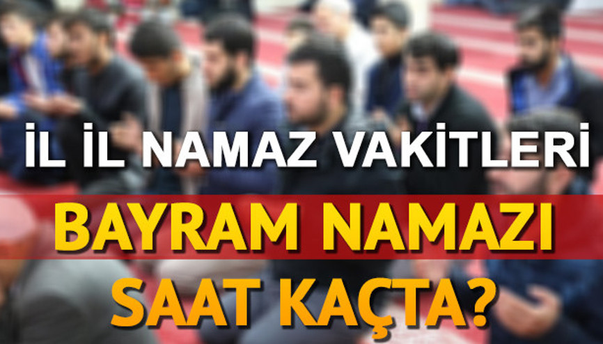 Kurban Bayramı namazı saat kaçta kılınacak 81 ilin bayram namazı saati Kurban Bayramı namazı saat kaçta kılınacak 81 ilin bayram namazı saati