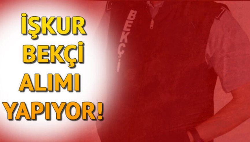 İŞKUR 18 şehirde bekçi alımı yapacak Başvuru şartları neler