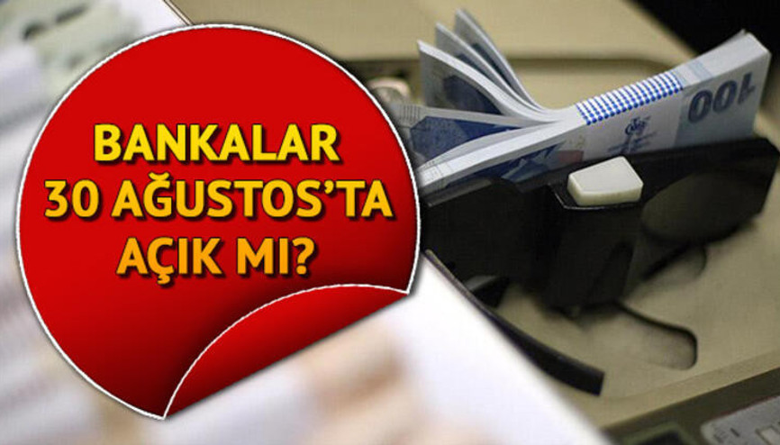 30 Ağustos’ta (yarın) bankalar açık mı 30 Ağustos’ta (yarın) bankalar açık mı